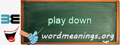 WordMeaning blackboard for play down